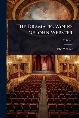 Dramatic Works of John Webster