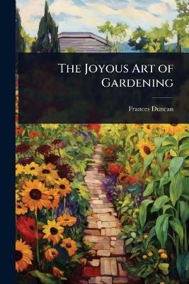 Joyous Art of Gardening