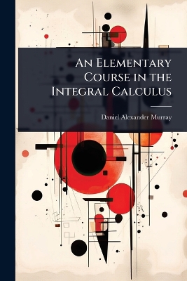 Elementary Course in the Integral Calculus