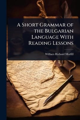 Short Grammar of the Bulgarian Language With Reading Lessons