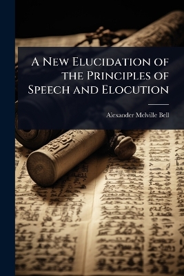 New Elucidation of the Principles of Speech and Elocution