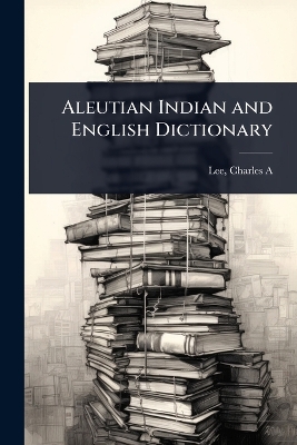 Aleutian Indian and English Dictionary