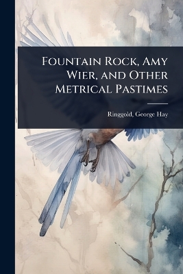 Fountain Rock, Amy Wier, and Other Metrical Pastimes