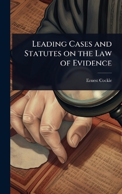 Leading Cases and Statutes on the Law of Evidence
