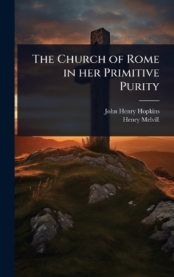 Church of Rome in her Primitive Purity