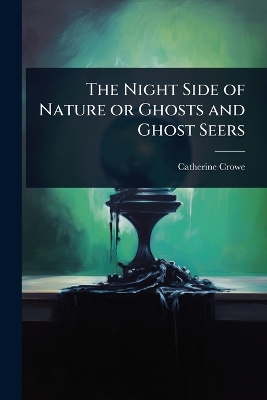 Night Side of Nature or Ghosts and Ghost Seers