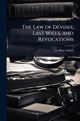 Law of Devises, Last Wills, and Revocations