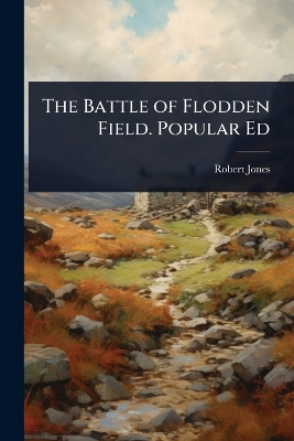 Battle of Flodden Field. Popular Ed