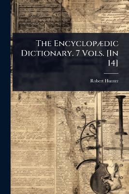EncyclopÃ]dic Dictionary. 7 Vols. [ In 14]