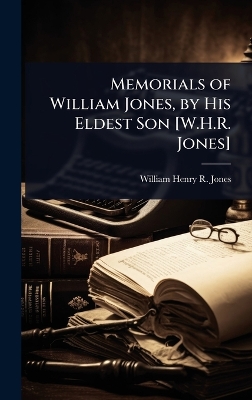 Memorials of William Jones, by His Eldest Son [ W.H.R. Jones]