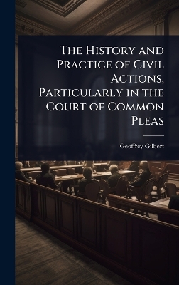 History and Practice of Civil Actions, Particularly in the Court of Common  Pleas