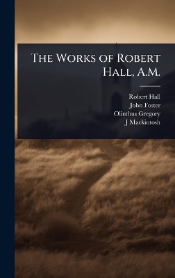 Works of Robert Hall, A.M.