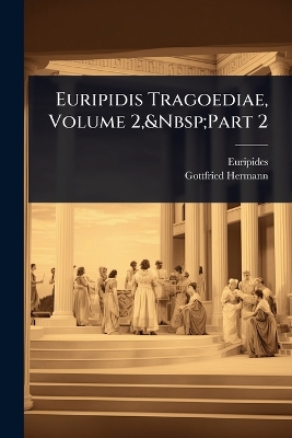 Euripidis Tragoediae, Volume 2, Part 2