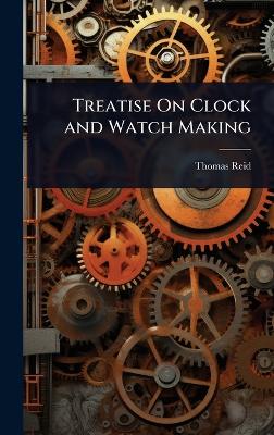 Treatise On Clock and Watch Making