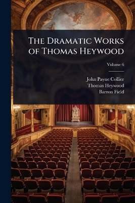 Dramatic Works of Thomas Heywood