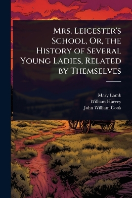 Mrs. Leicester's School, Or, the History of Several Young Ladies, Related by  Themselves