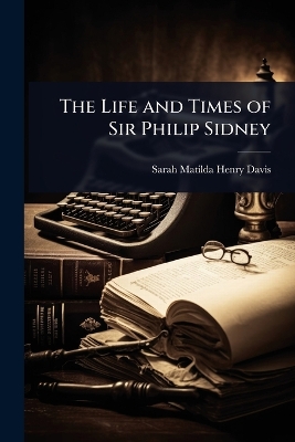 Life and Times of Sir Philip Sidney