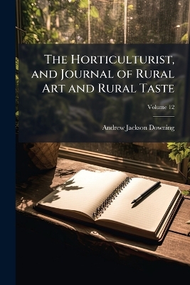 Horticulturist, and Journal of Rural Art and Rural Taste