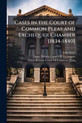 Cases in the Court of Common Pleas and Exchequer Chamber [ 1834-1840]