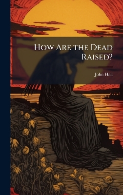 How Are the Dead Raised?