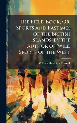 Field Book; Or, Sports and Pastimes of the British Islands, by the Author of  'wild Sports of the West'