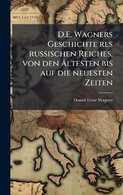 D.E. Wagners Geschichte res russischen Reiches, von den Ã...ltesten bis auf  die neuesten Zeiten