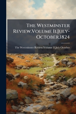 Westminster Review.Volume Ii.July-October,1824