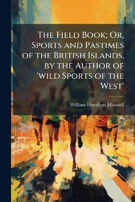 Field Book; Or, Sports and Pastimes of the British Islands, by the Author of  'wild Sports of the West'