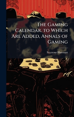 Gaming Calendar. to Which Are Added, Annals of Gaming