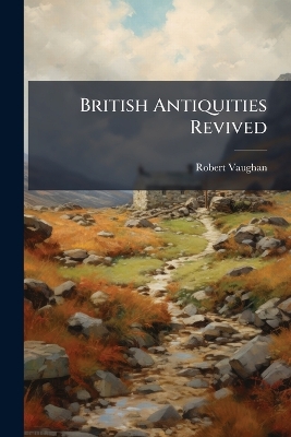 British Antiquities Revived