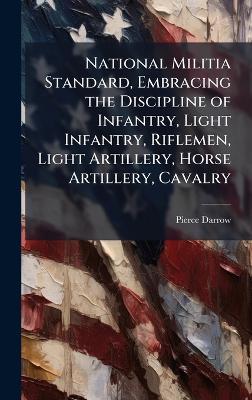 National Militia Standard, Embracing the Discipline of Infantry, Light  Infantry, Riflemen, Light Artillery, Horse Artillery, Cavalry