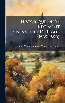 Historique Du 5E RÃ(c)giment D'infanterie De Ligne (1569-1890)