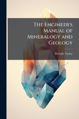 Engineer's Manual of Mineralogy and Geology