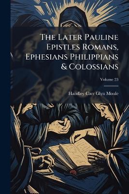 Later Pauline Epistles Romans, Ephesians Philippians & Colossians