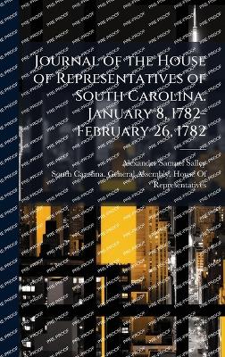 Journal of the House of Representatives of South Carolina. January 8,  1782-February 26, 1782