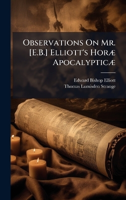 Observations On Mr. [ E.B.] Elliott's HorÃ] ApocalypticÃ]