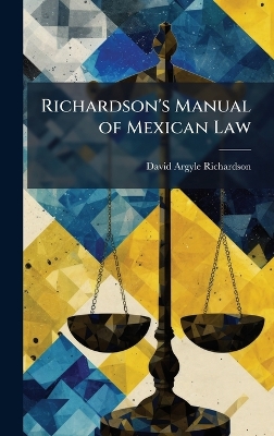 Richardson's Manual of Mexican Law