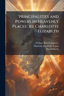 'principalities and Powers in Heavenly Places'. by Charlotte Elizabeth