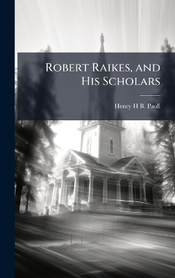 Robert Raikes, and His Scholars