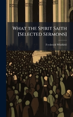 What the Spirit Saith [ Selected Sermons]