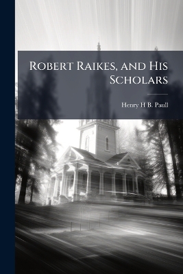 Robert Raikes, and His Scholars