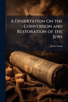 Dissertation On the Conversion and Restoration of the Jews