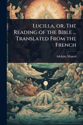 Lucilla, or, The Reading of the Bible ... Translated From the French