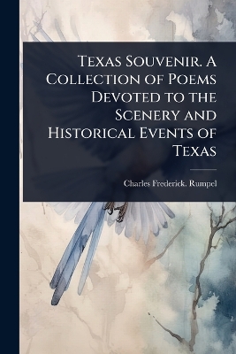 Texas Souvenir. A Collection of Poems Devoted to the Scenery and Historical  Events of Texas
