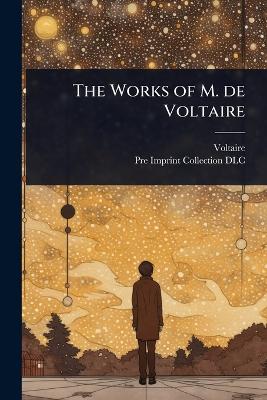 Works of M. de Voltaire