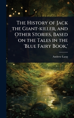 History of Jack the Giant-killer, and Other Stories, Based on the Tales in  the 'Blue Fairy Book, '