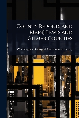 County Reports and Maps] Lewis and Gilmer Counties