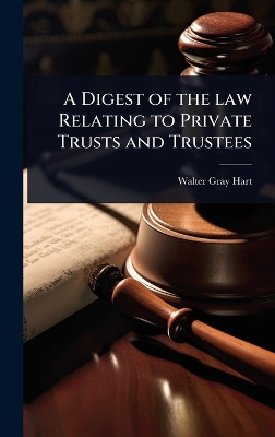 Digest of the law Relating to Private Trusts and Trustees