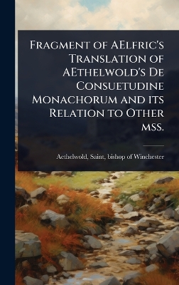 Fragment of AElfric's Translation of AEthelwold's De Consuetudine Monachorum  and its Relation to Other mss.