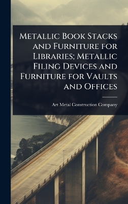Metallic Book Stacks and Furniture for Libraries; Metallic Filing Devices  and Furniture for Vaults and Offices